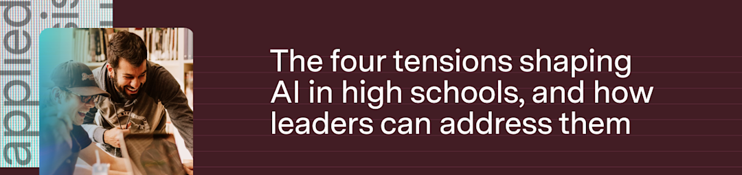 The four tensions shaping AI in high schools, and how leaders can address them